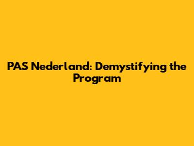 **PAS Nederland: Demystifying the Program**