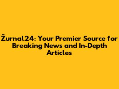 Žurnal24: Your Premier Source for Breaking News and In-Depth Articles