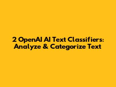 2 OpenAI AI Text Classifiers: Analyze & Categorize Text
