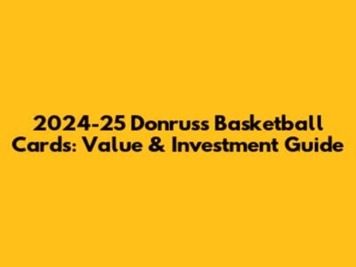 2024-25 Donruss Basketball Cards: Value & Investment Guide