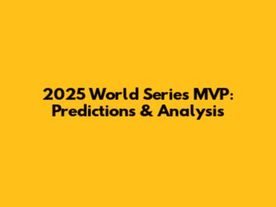 2025 World Series MVP: Predictions & Analysis