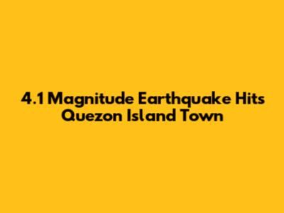 4.1 Magnitude Earthquake Hits Quezon Island Town