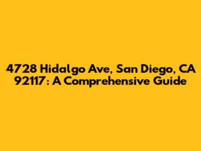 4728 Hidalgo Ave, San Diego, CA 92117: A Comprehensive Guide