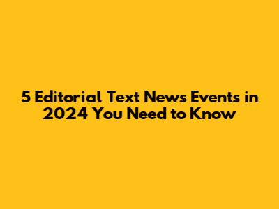 5 Editorial Text News Events in 2024 You Need to Know
