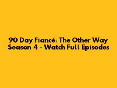 90 Day Fiancé: The Other Way Season 4 - Watch Full Episodes