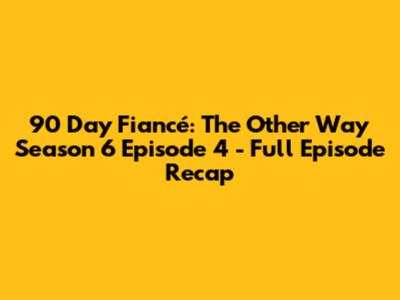 90 Day Fiancé: The Other Way Season 6 Episode 4 - Full Episode Recap