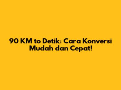90 KM to Detik: Cara Konversi Mudah dan Cepat!