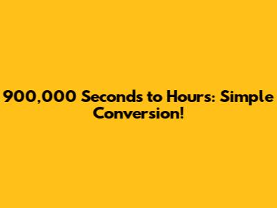 900,000 Seconds to Hours: Simple Conversion!