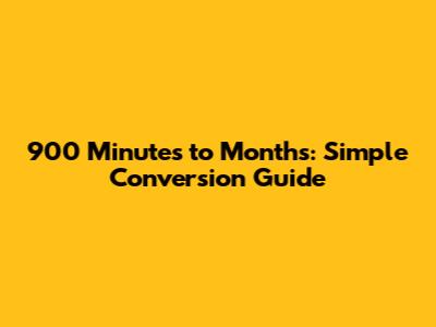 900 Minutes to Months: Simple Conversion Guide