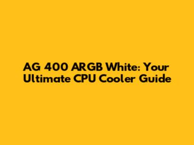 AG 400 ARGB White: Your Ultimate CPU Cooler Guide
