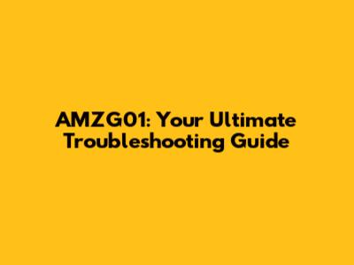 AMZG01: Your Ultimate Troubleshooting Guide