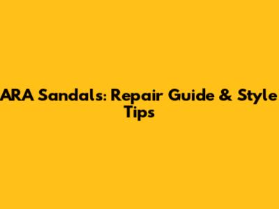 ARA Sandals: Repair Guide & Style Tips