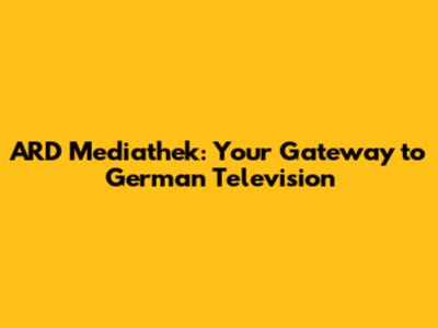 ARD Mediathek: Your Gateway to German Television
