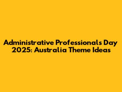 Administrative Professionals Day 2025: Australia Theme Ideas