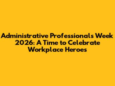 Administrative Professionals Week 2026: A Time to Celebrate Workplace Heroes