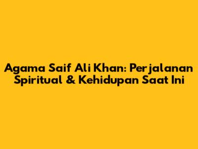 Agama Saif Ali Khan: Perjalanan Spiritual & Kehidupan Saat Ini
