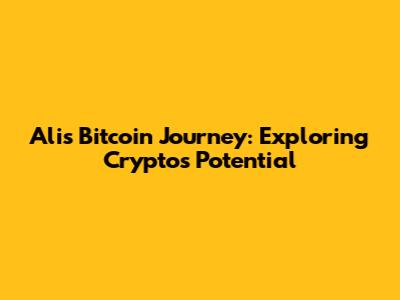 Ali's Bitcoin Journey: Exploring Crypto's Potential