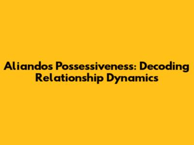 Aliando's Possessiveness: Decoding Relationship Dynamics