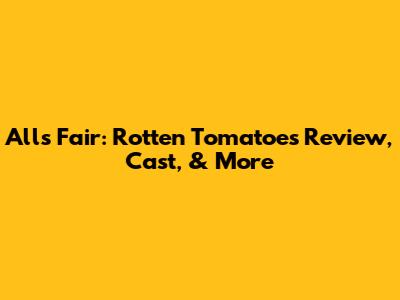 All's Fair: Rotten Tomatoes Review, Cast, & More