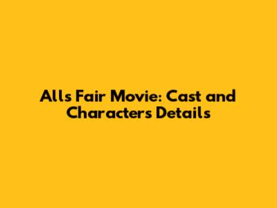 All's Fair Movie: Cast and Characters Details