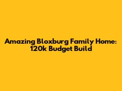 Amazing Bloxburg Family Home: 120k Budget Build