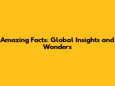 Amazing Facts: Global Insights and Wonders