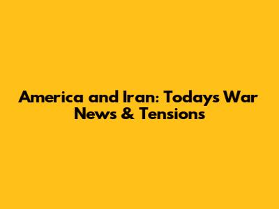 America and Iran: Today's War News & Tensions