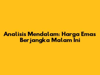 Analisis Mendalam: Harga Emas Berjangka Malam Ini