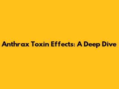 Anthrax Toxin Effects: A Deep Dive