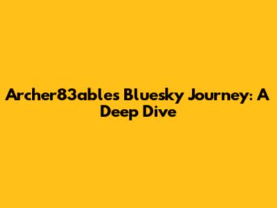 Archer83able's Bluesky Journey: A Deep Dive