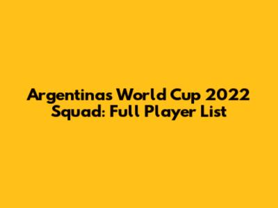 Argentina's World Cup 2022 Squad: Full Player List