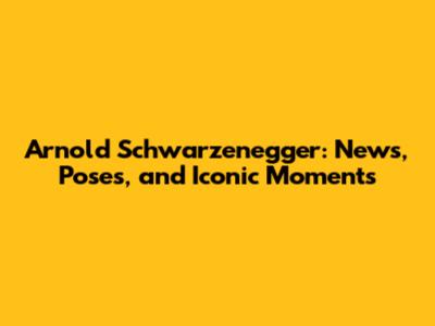 Arnold Schwarzenegger: News, Poses, and Iconic Moments