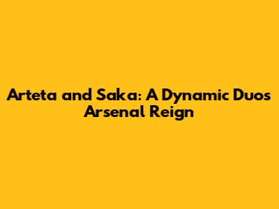 Arteta and Saka: A Dynamic Duo's Arsenal Reign