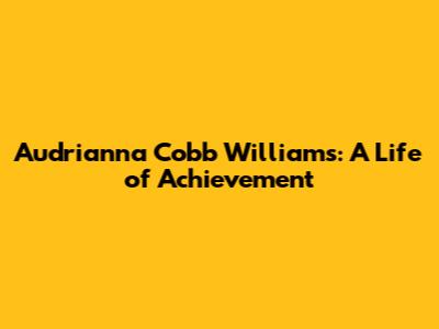 Audrianna Cobb Williams: A Life of Achievement