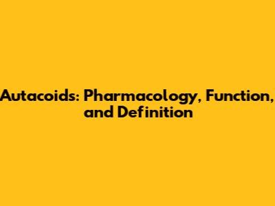 Autacoids: Pharmacology, Function, and Definition