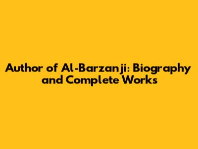 Author of Al-Barzanji: Biography and Complete Works