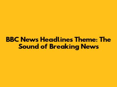 BBC News Headlines Theme: The Sound of Breaking News