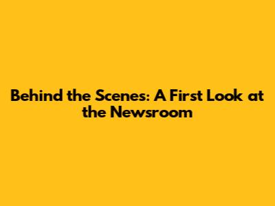 Behind the Scenes: A First Look at the Newsroom