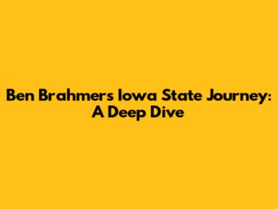 Ben Brahmer's Iowa State Journey: A Deep Dive