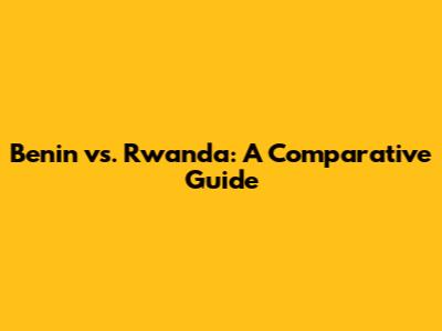Benin vs. Rwanda: A Comparative Guide