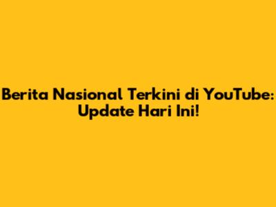 Berita Nasional Terkini di YouTube: Update Hari Ini!