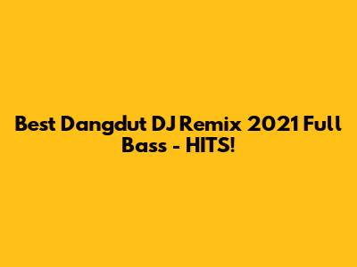 Best Dangdut DJ Remix 2021 Full Bass - HITS!