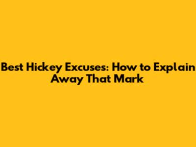 Best Hickey Excuses: How to Explain Away That Mark