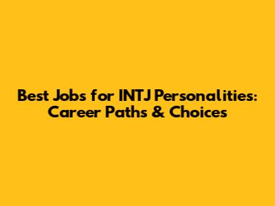 Best Jobs for INTJ Personalities: Career Paths & Choices