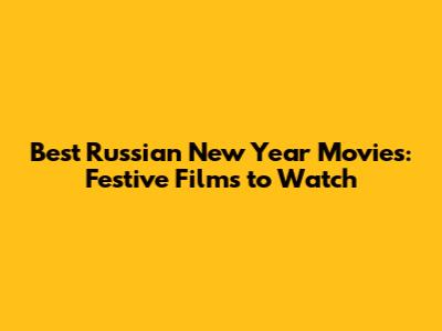 Best Russian New Year Movies: Festive Films to Watch