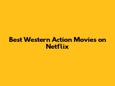 Best Western Action Movies on Netflix