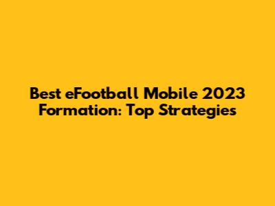 Best eFootball Mobile 2023 Formation: Top Strategies