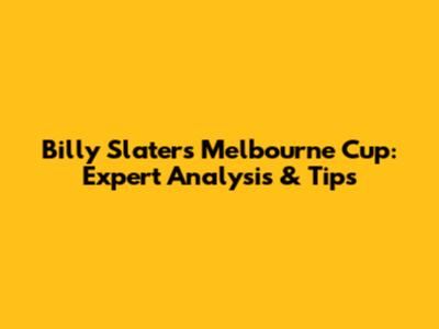 Billy Slater's Melbourne Cup: Expert Analysis & Tips
