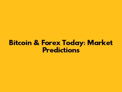 Bitcoin & Forex Today: Market Predictions
