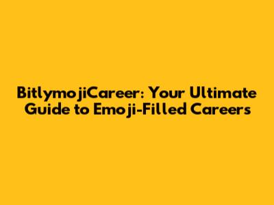 BitlymojiCareer: Your Ultimate Guide to Emoji-Filled Careers